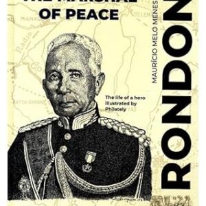 RONDON - THE MARSHAL OF PEACE